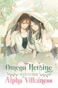 Cover Omega Heroine Wants Her Alpha Villainess